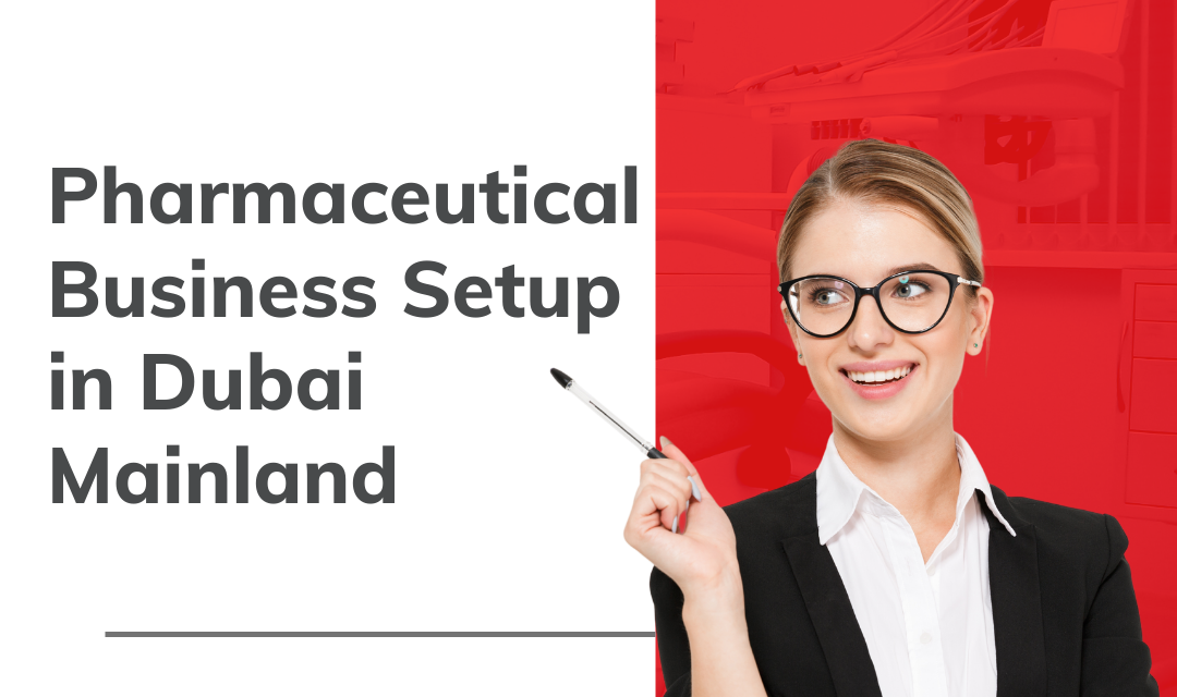 Pharmaceutical Business setup in Dubai Mainland