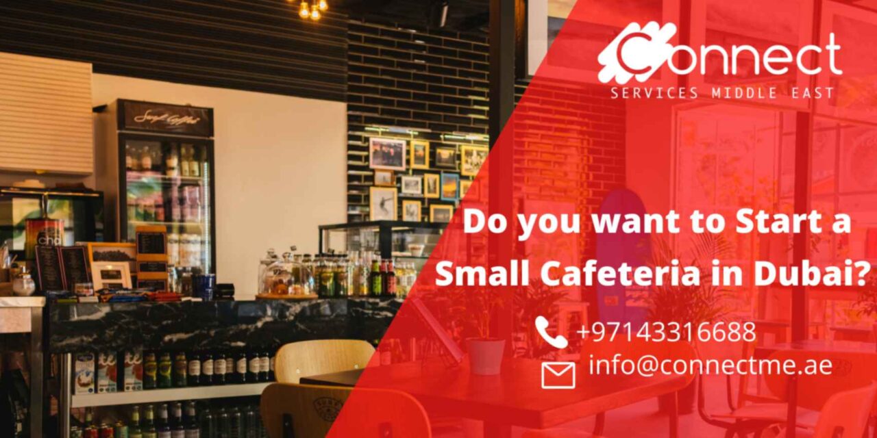 Do you want to Start a Small Cafeteria in Dubai? Follow Steps!