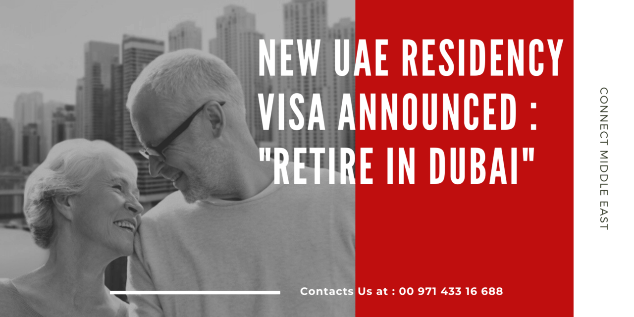 Know About New UAE Residency Visa announced for Retirees “Retire in Dubai”