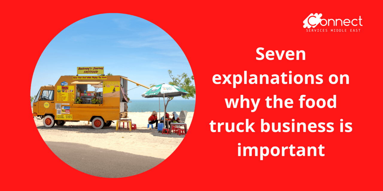 Seven explanations on why the food truck business is important