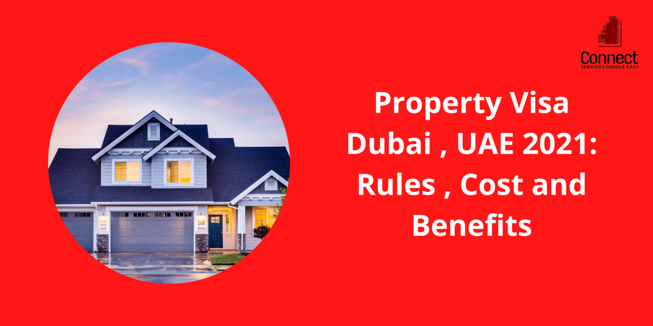 Property Visa Dubai , UAE 2021: Rules , Cost and Benefits