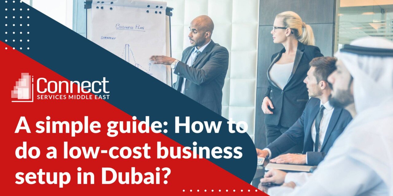 Start your low cost business setup in Dubai successfully (2022)