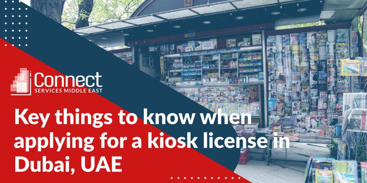 Key things to know when applying for a kiosk license in Dubai, UAE