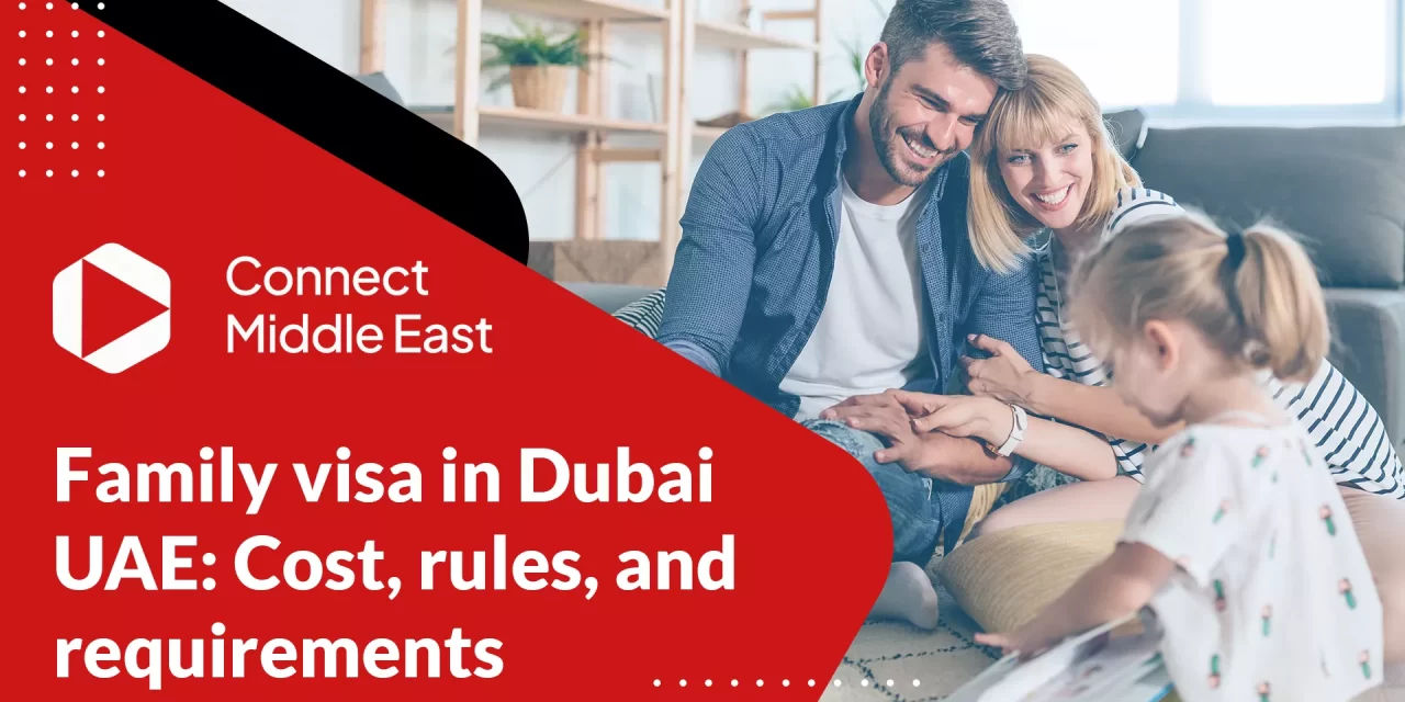 Family visa in Dubai UAE: Cost, rules, and requirements